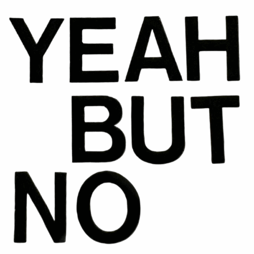 Yeah But No